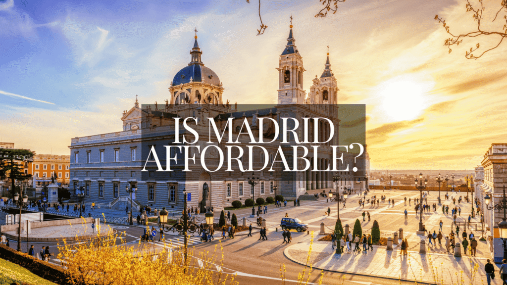 Is Madrid affordable cost of living Spain Madrid city center prices rent lifestyle
